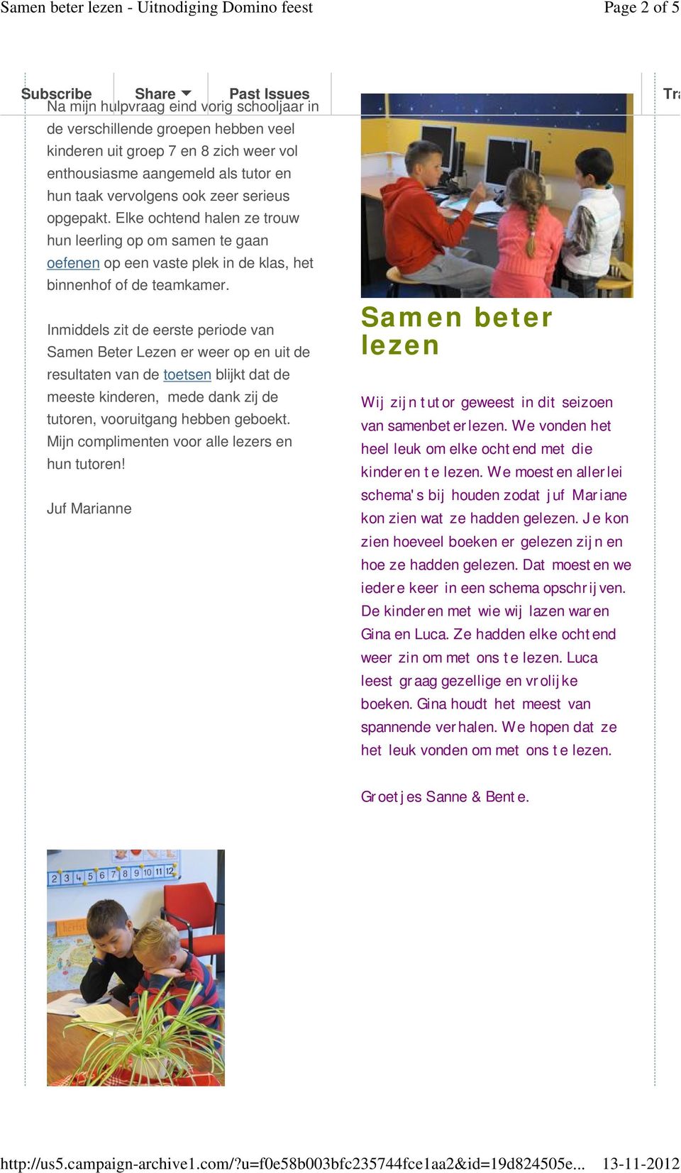 Inmiddels zit de eerste periode van Samen Beter Lezen er weer op en uit de resultaten van de toetsen blijkt dat de meeste kinderen, mede dank zij de tutoren, vooruitgang hebben geboekt.