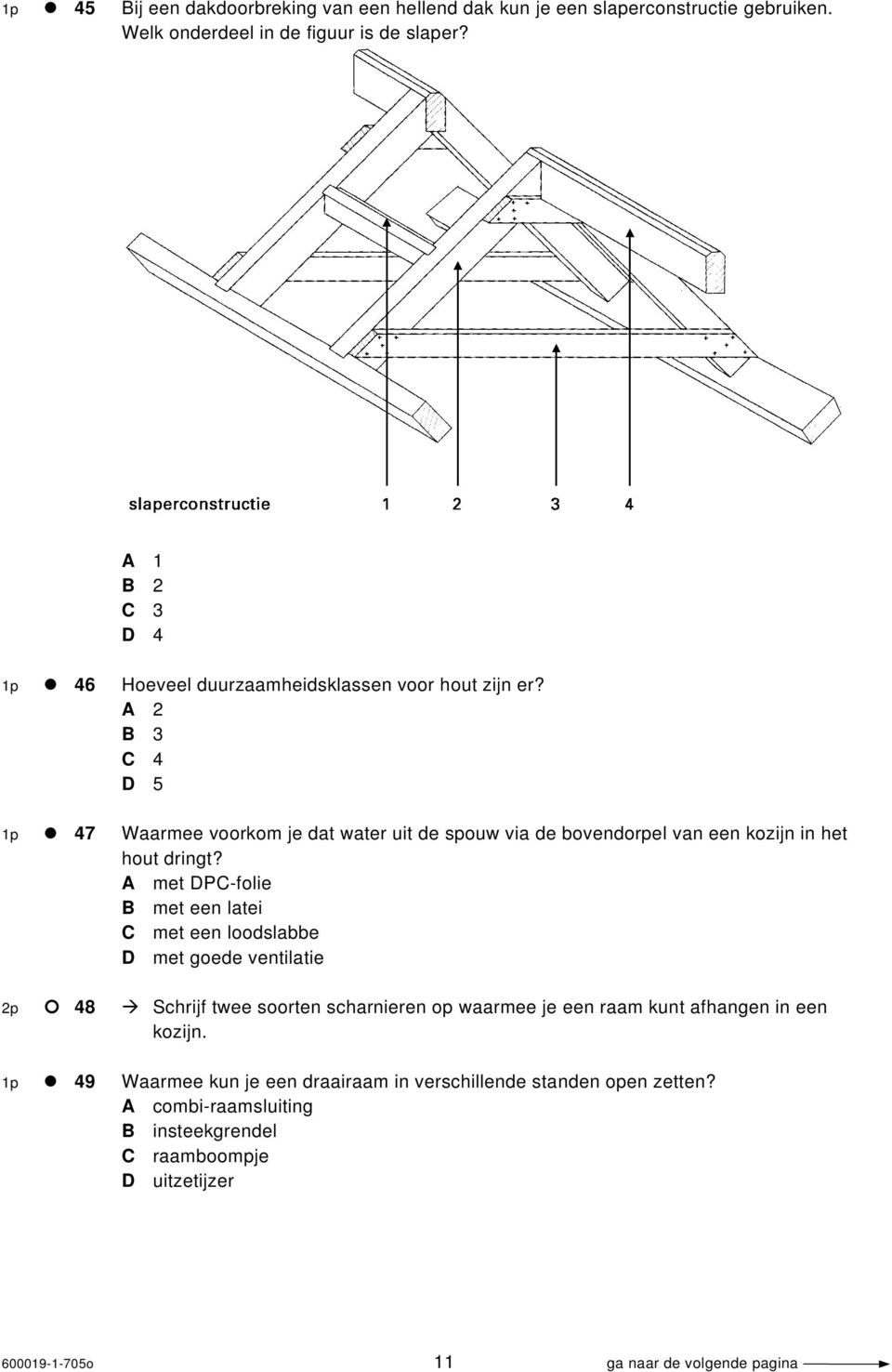 A 2 B 3 C 4 D 5 1p 47 Waarmee voorkom je dat water uit de spouw via de bovendorpel van een kozijn in het hout dringt?