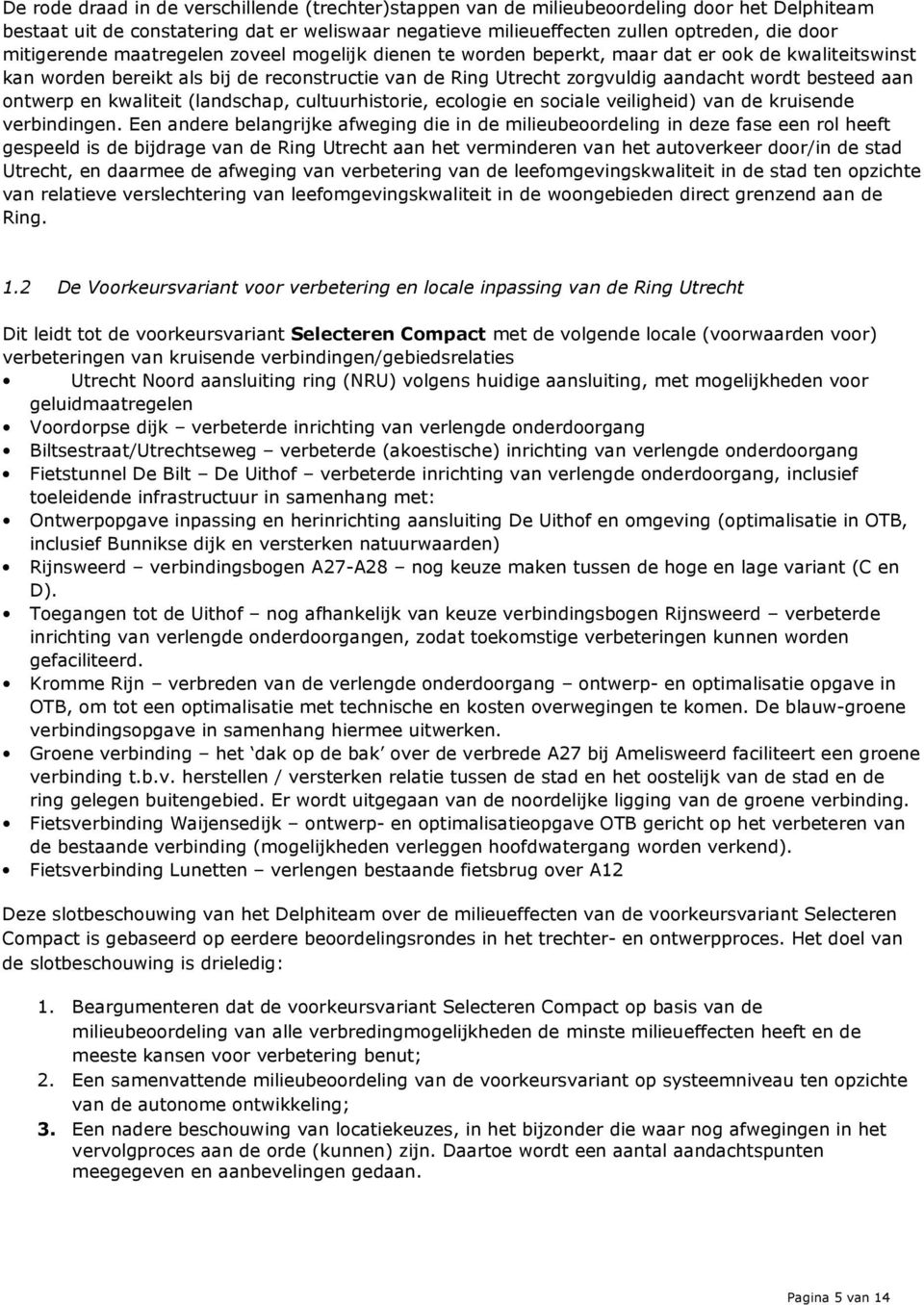 aan ontwerp en kwaliteit (landschap, cultuurhistorie, ecologie en sociale veiligheid) van de kruisende verbindingen.