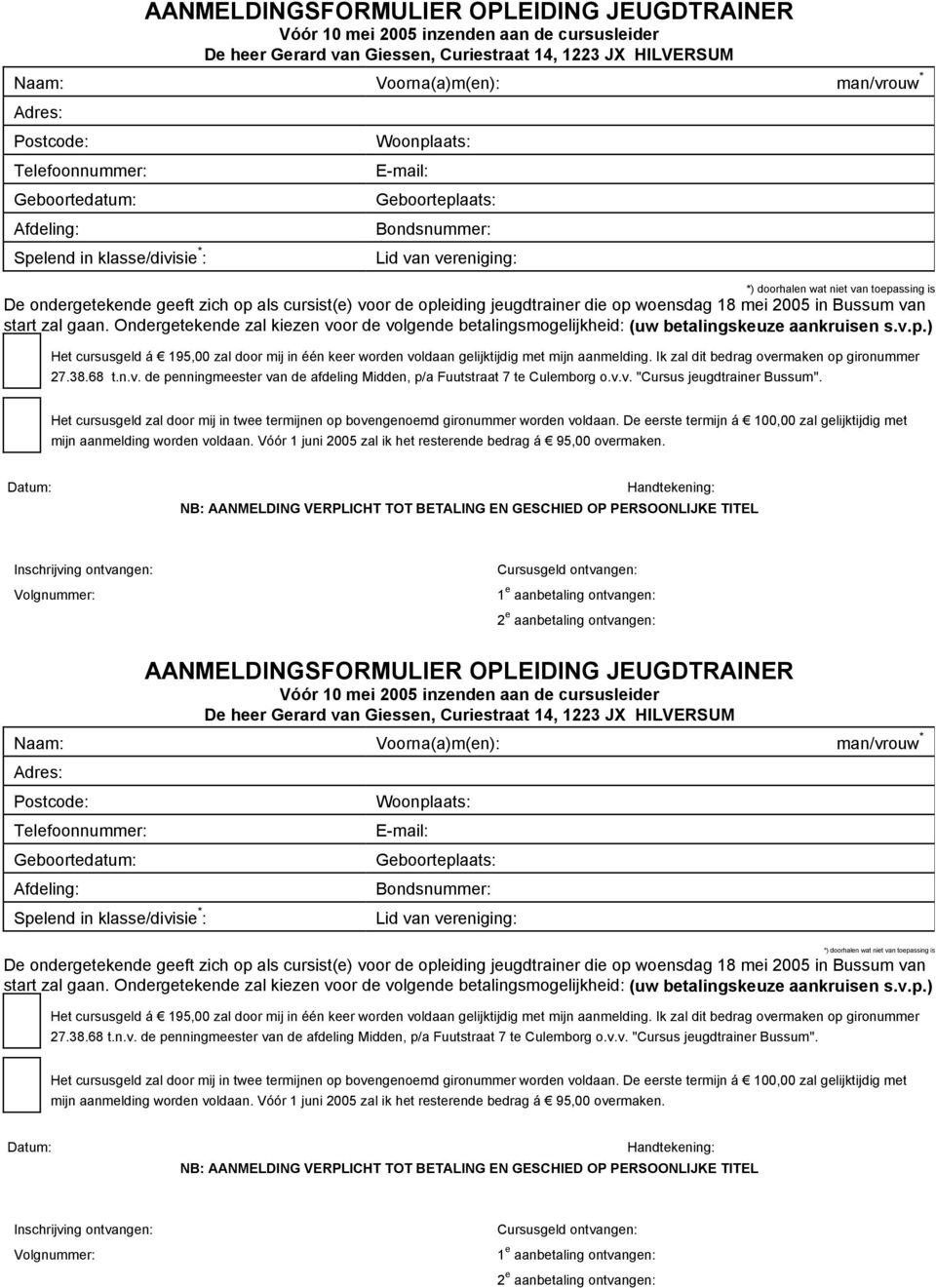 ondergetekende geeft zich op als cursist(e) voor de opleiding jeugdtrainer die op woensdag 18 mei 2005 in Bussum van start zal gaan.