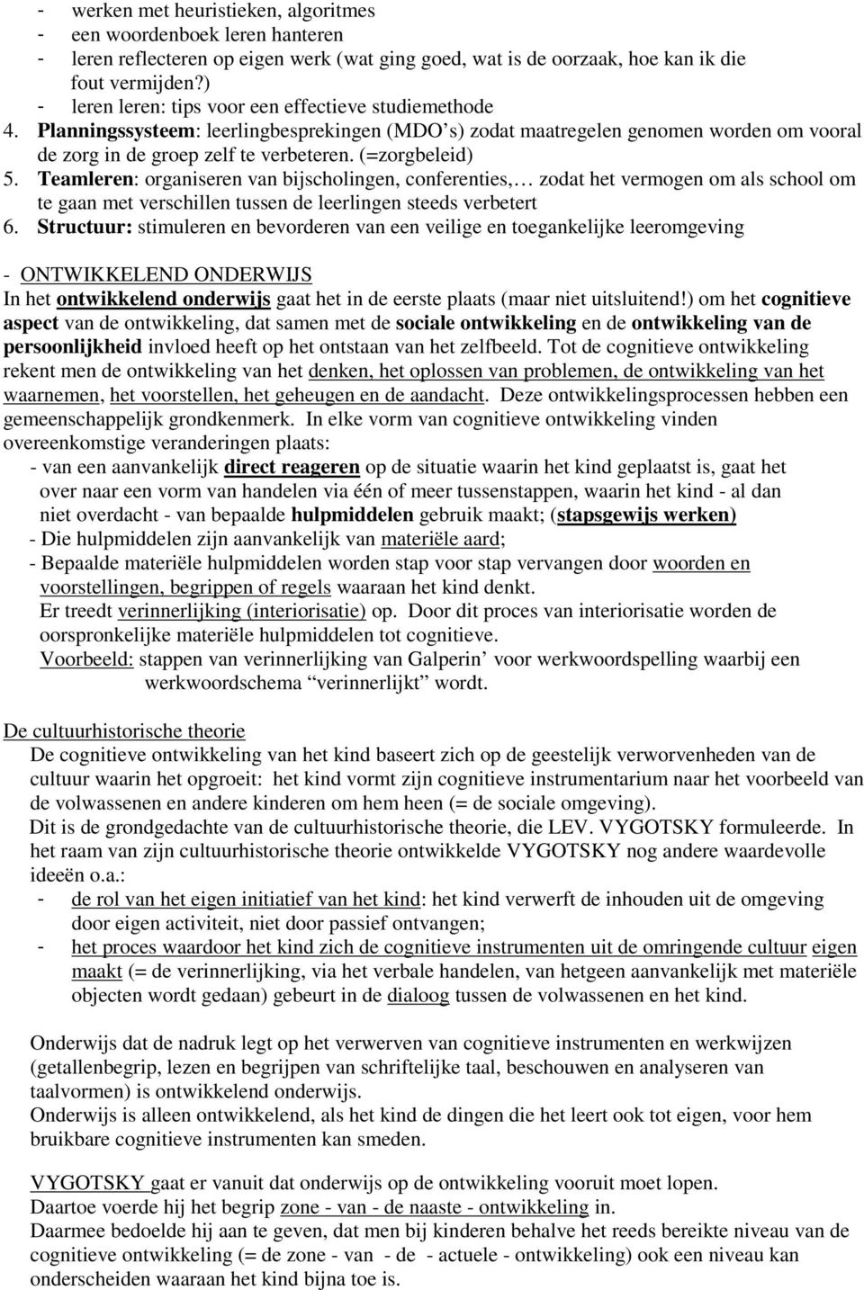 (=zorgbeleid) 5. Teamleren: organiseren van bijscholingen, conferenties, zodat het vermogen om als school om te gaan met verschillen tussen de leerlingen steeds verbetert 6.