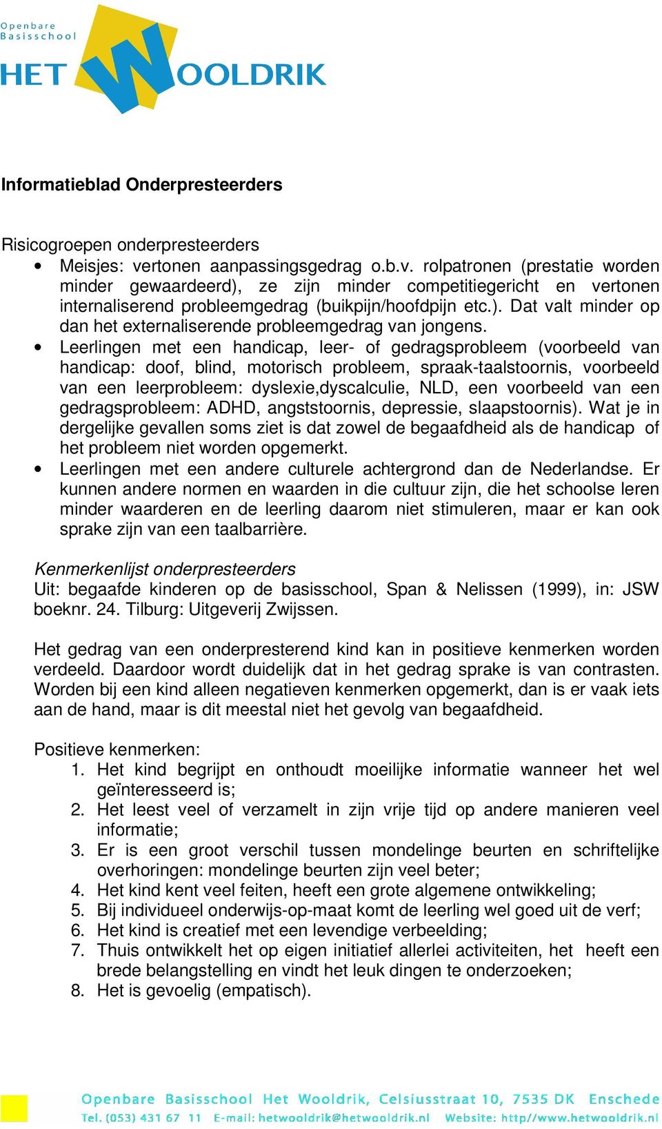 Leerlingen met een handicap, leer- of gedragsprobleem (voorbeeld van handicap: doof, blind, motorisch probleem, spraak-taalstoornis, voorbeeld van een leerprobleem: dyslexie,dyscalculie, NLD, een