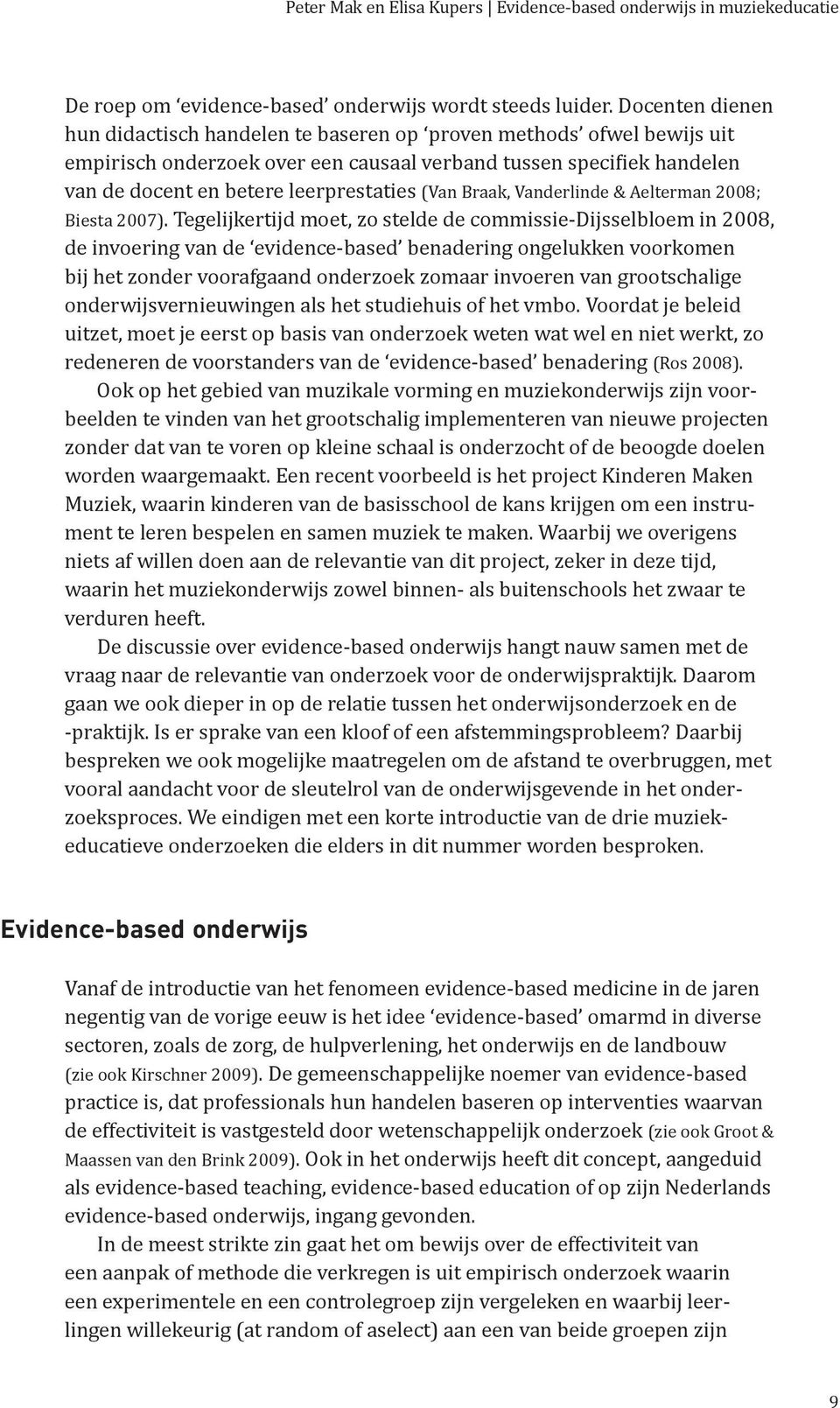 (Van Braak, Vanderlinde & Aelterman 2008; Biesta 2007).