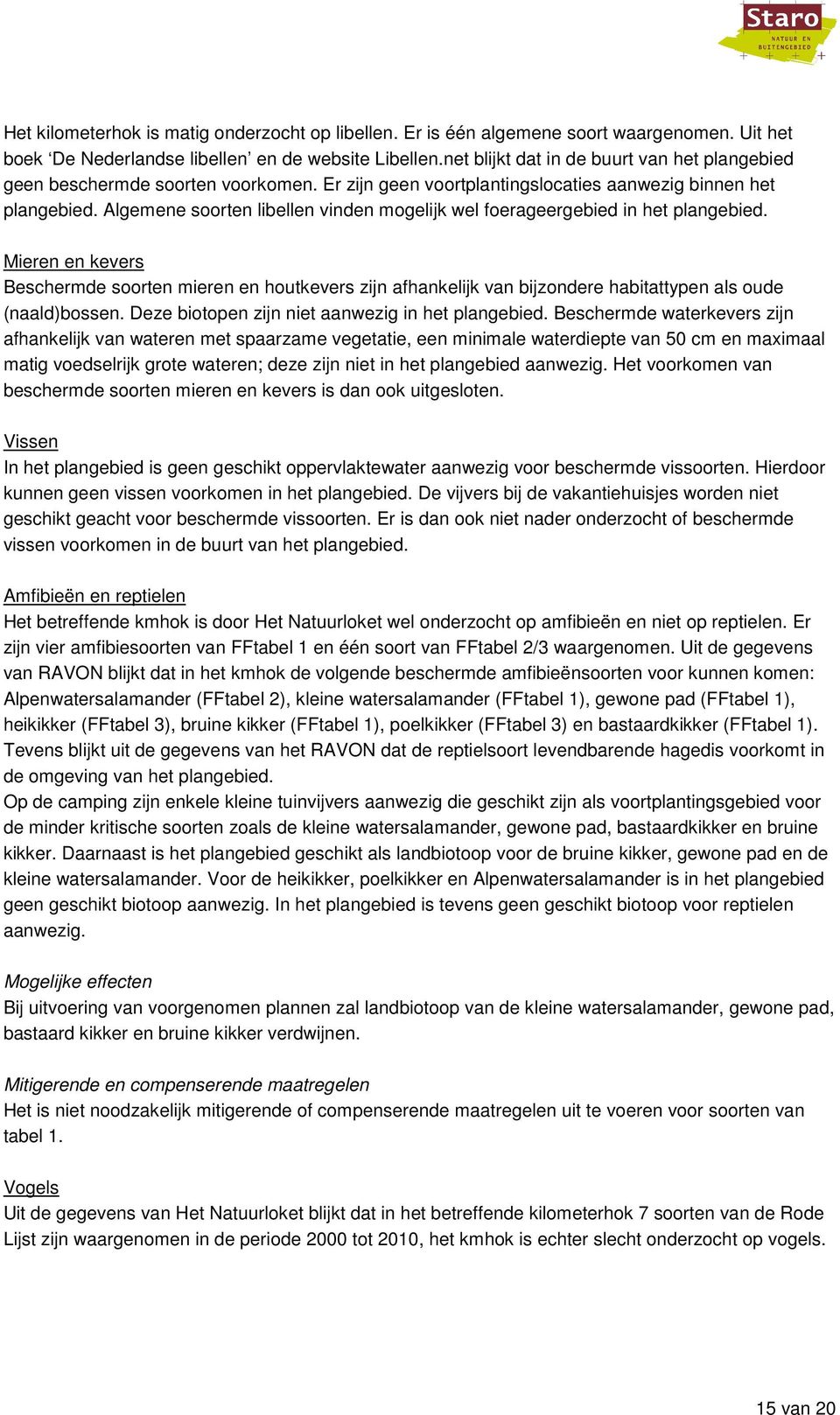 Algemene soorten libellen vinden mogelijk wel foerageergebied in het plangebied.