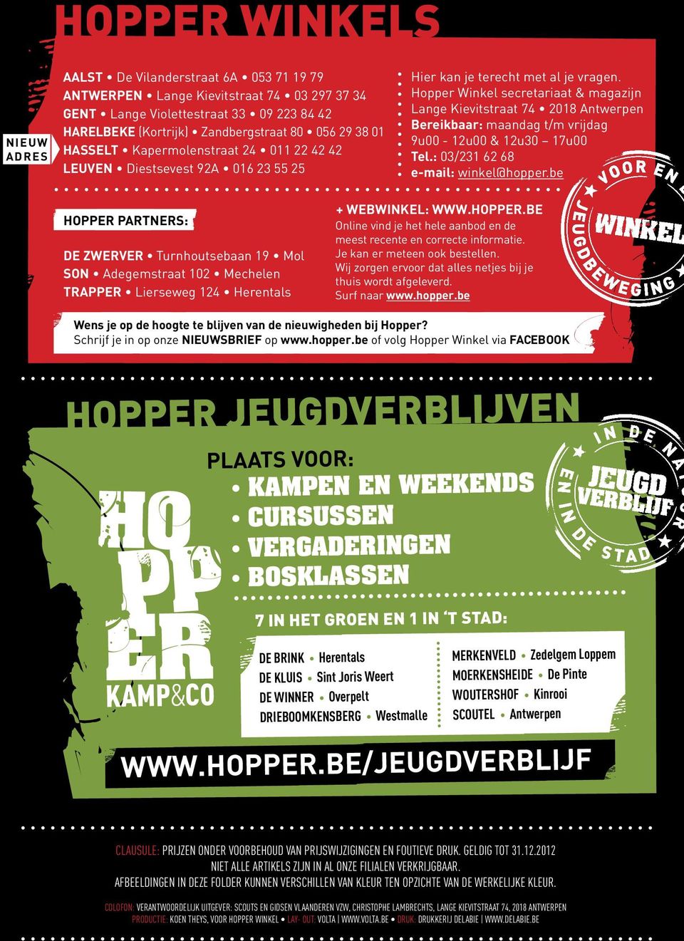 Hopper Winkel secretariaat & magazijn Lange Kievitstraat 74 2018 Antwerpen Bereikbaar: maandag t/m vrijdag 9u00-12u00 & 12u30 17u00 Tel.: 03/231 62 68 e-mail: winkel@hopper.
