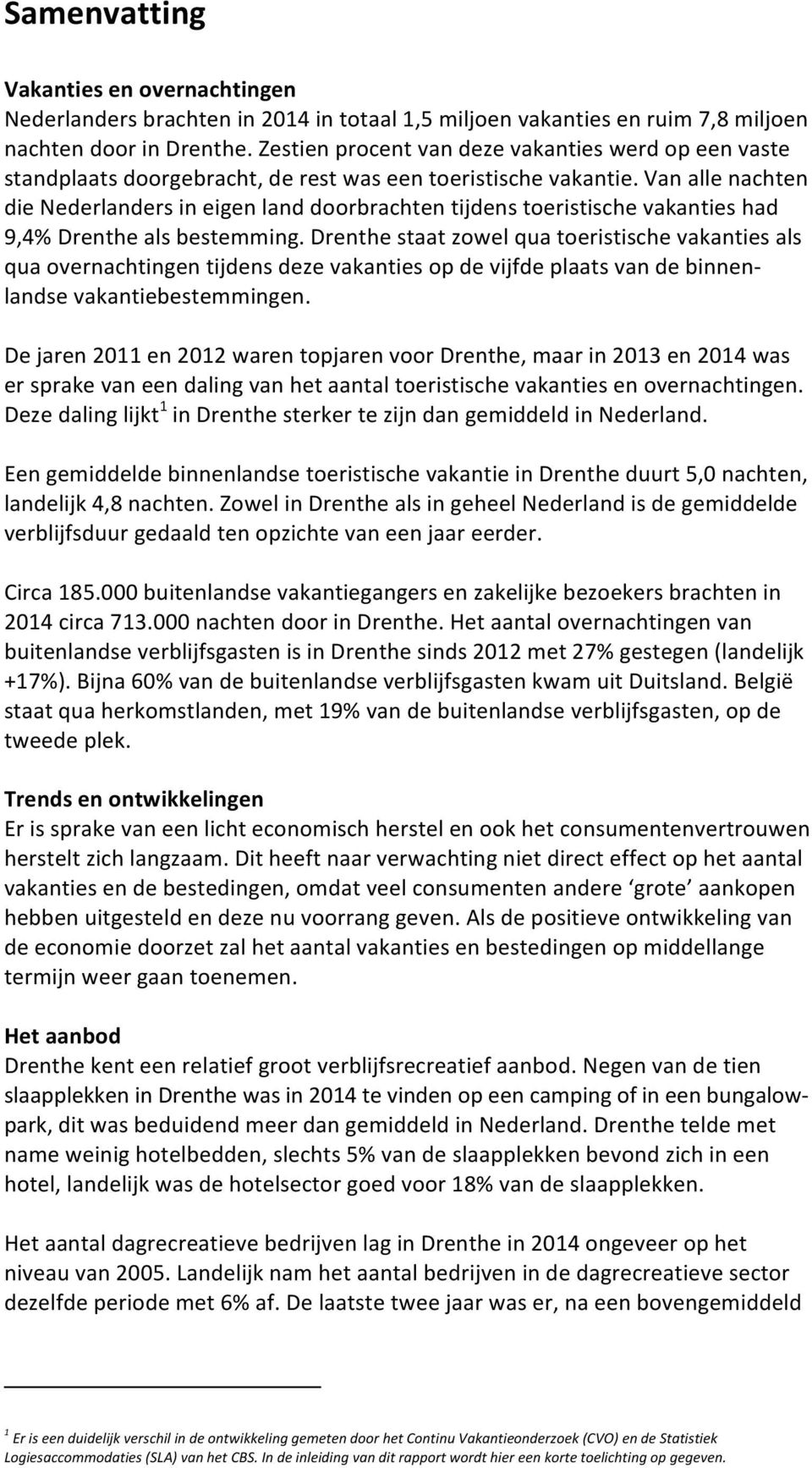 vanallenachten dienederlandersineigenlanddoorbrachtentijdenstoeristischevakantieshad 9,4%Drenthealsbestemming.