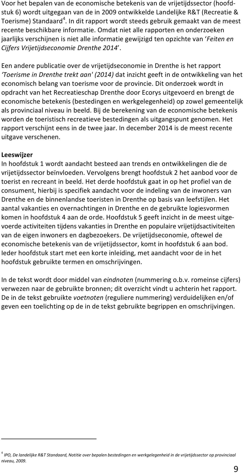 omdatnietallerapportenenonderzoeken jaarlijksverschijnenisnietalleinformatiegewijzigdtenopzichtevan Feiten"en" Cijfers"Vrijetijdseconomie"Drenthe"2014.