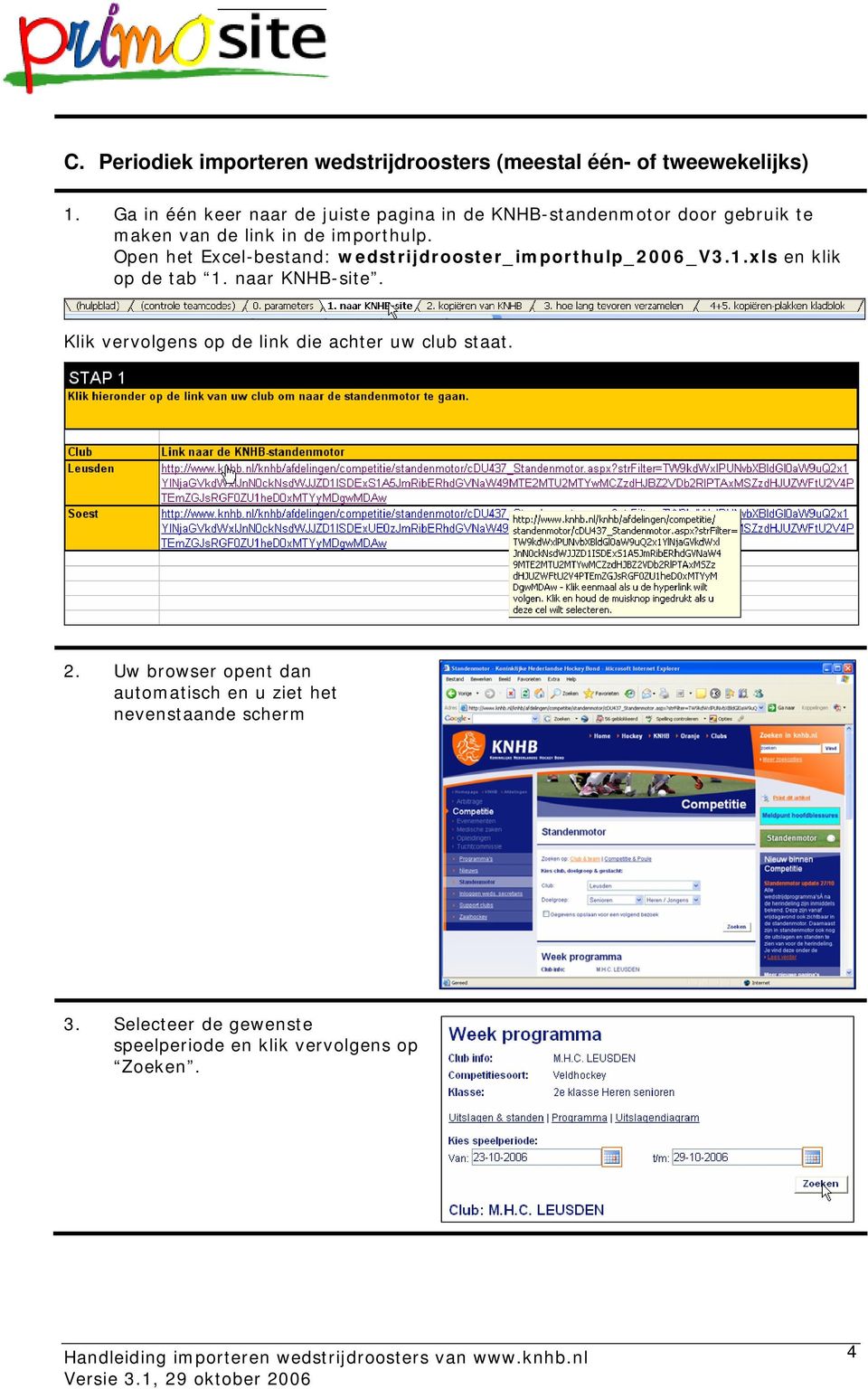 Open het Excel-bestand: wedstrijdrooster_importhulp_2006_v3.1.xls en klik op de tab 1. naar KNHB-site.