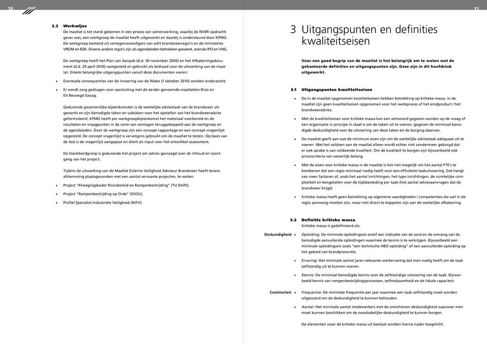 definities kwaliteitseisen De werkgroep heeft het Plan van Aanpak (dd 30 november 2009) en het Afbakeningsdocument (dd 29 april 2010) vastgesteld en gebruikt als leidraad voor de uitwerking van de