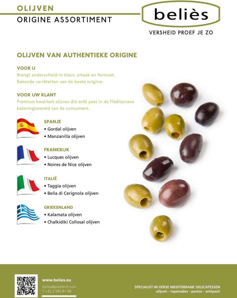 Premium kwaliteit olijven die echt past in de Mediterrane belevingswereld van de consument.