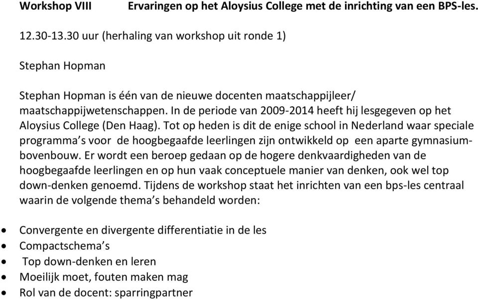 In de periode van 2009-2014 heeft hij lesgegeven op het Aloysius College (Den Haag).