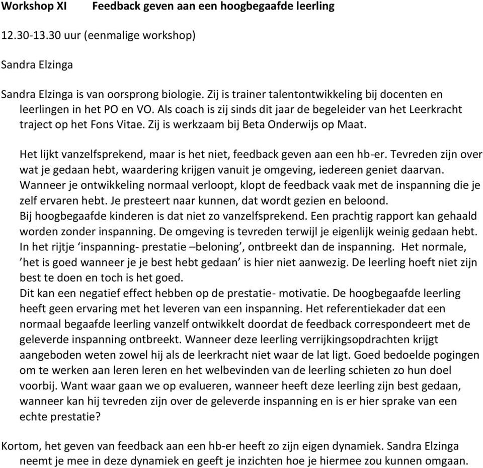 Zij is werkzaam bij Beta Onderwijs op Maat. Het lijkt vanzelfsprekend, maar is het niet, feedback geven aan een hb-er.