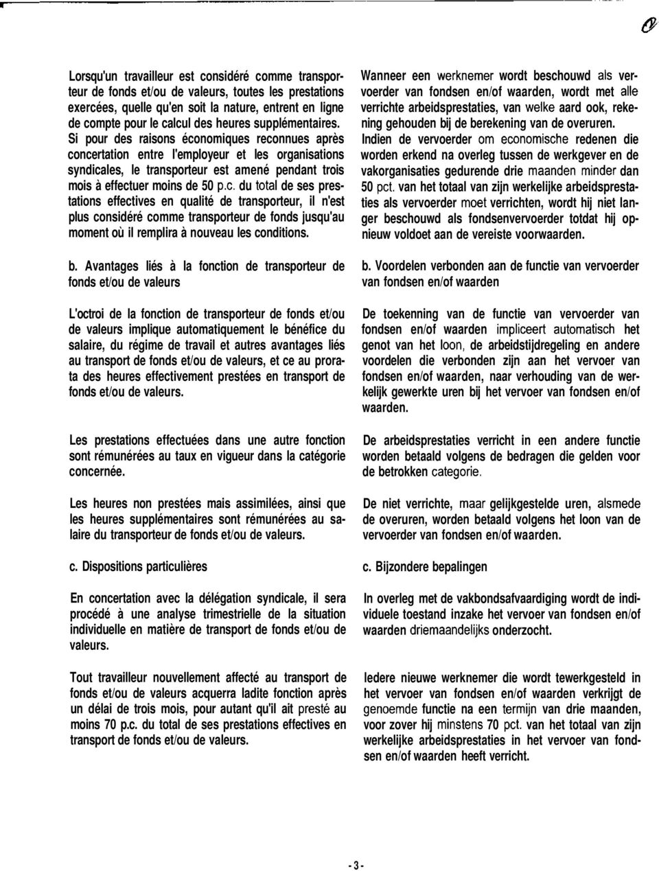 c. du total de ses prestations effectives en qualité de transporteur, il n'est plus considéré comme transporteur de fonds jusqu'au moment où il remplira à nouveau les conditions. b.