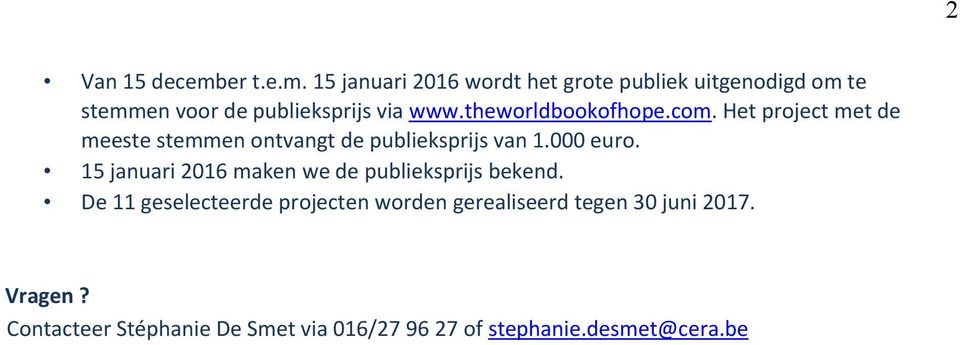 theworldbookofhope.com. Het project met de meeste stemmen ontvangt de publieksprijs van 1.000 euro.