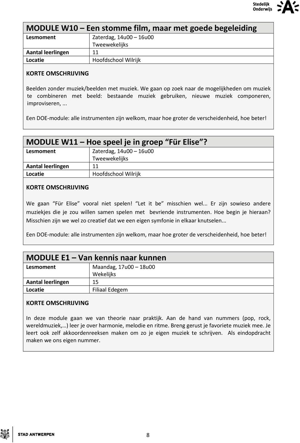 .. Een DOE module: alle instrumenten zijn welkom, maar hoe groter de verscheidenheid, hoe beter! MODULE W11 Hoe speel je in groep Für Elise?