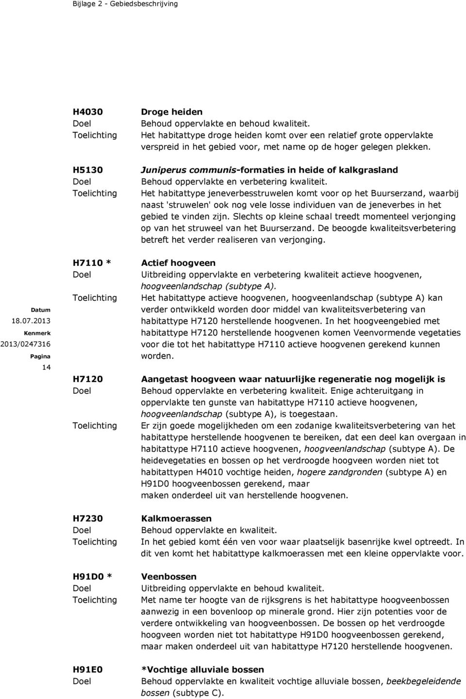 H5130 Juniperus communis-formaties in heide of kalkgrasland Behoud oppervlakte en verbetering kwaliteit.