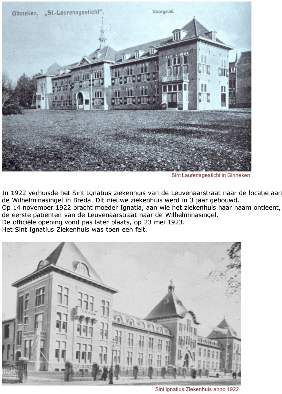 Op 14 november 1922 bracht moeder Ignatia, aan wie het ziekenhuis haar naam ontleent, de eerste patiënten