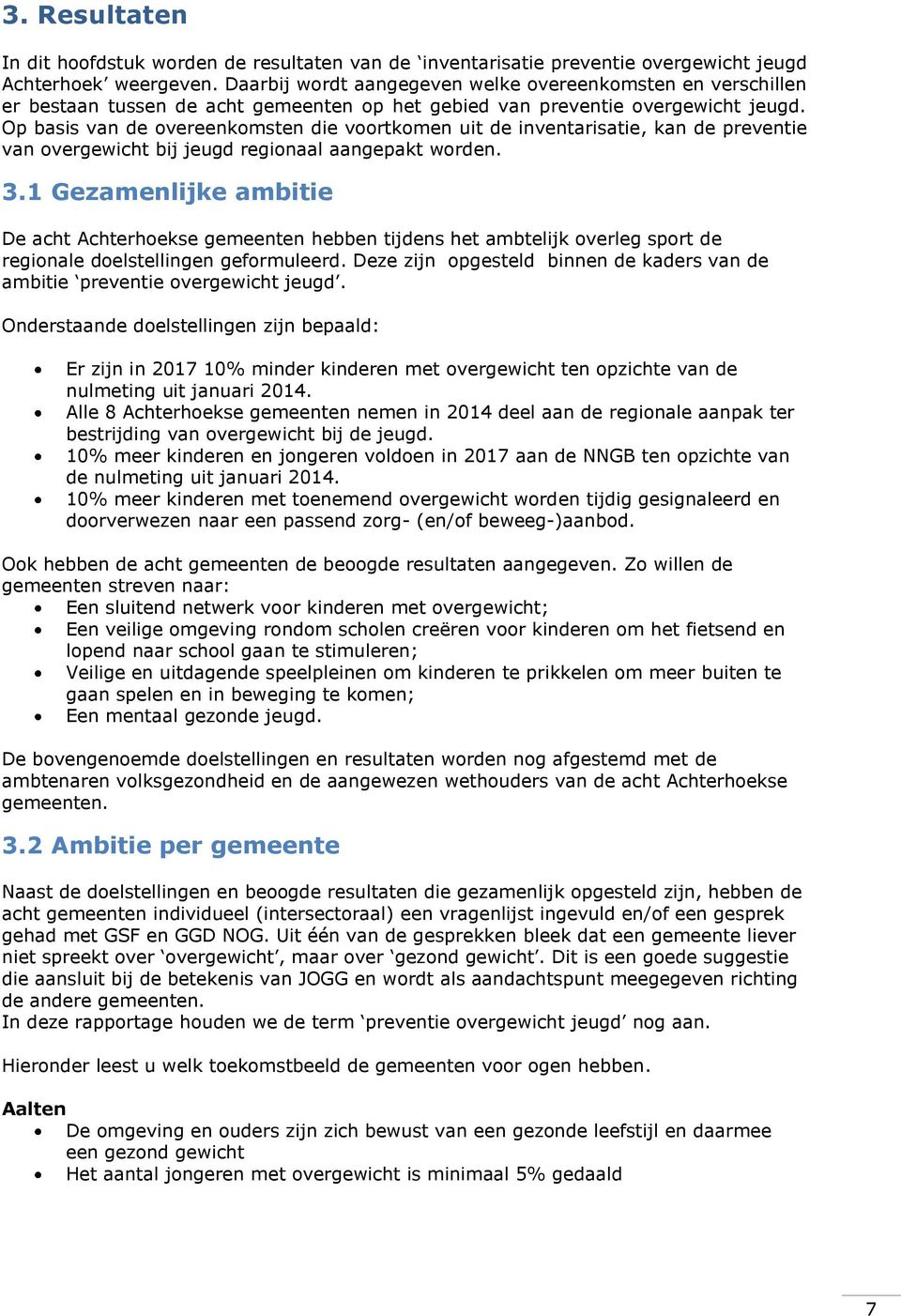 Op basis van de overeenkomsten die voortkomen uit de inventarisatie, kan de preventie van overgewicht bij jeugd regionaal aangepakt worden. 3.