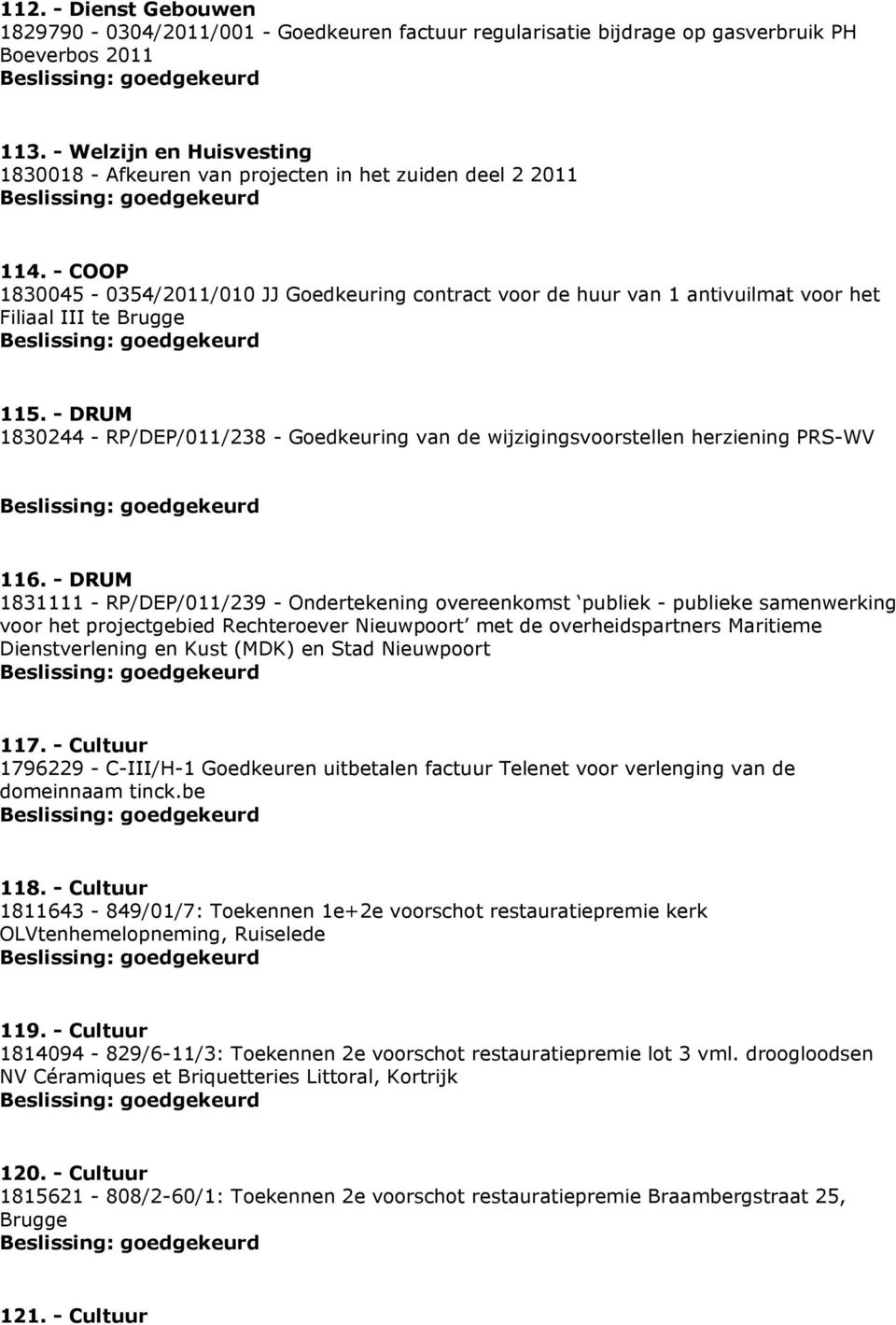 - COOP 1830045-0354/2011/010 JJ Goedkeuring contract voor de huur van 1 antivuilmat voor het Filiaal III te Brugge 115.