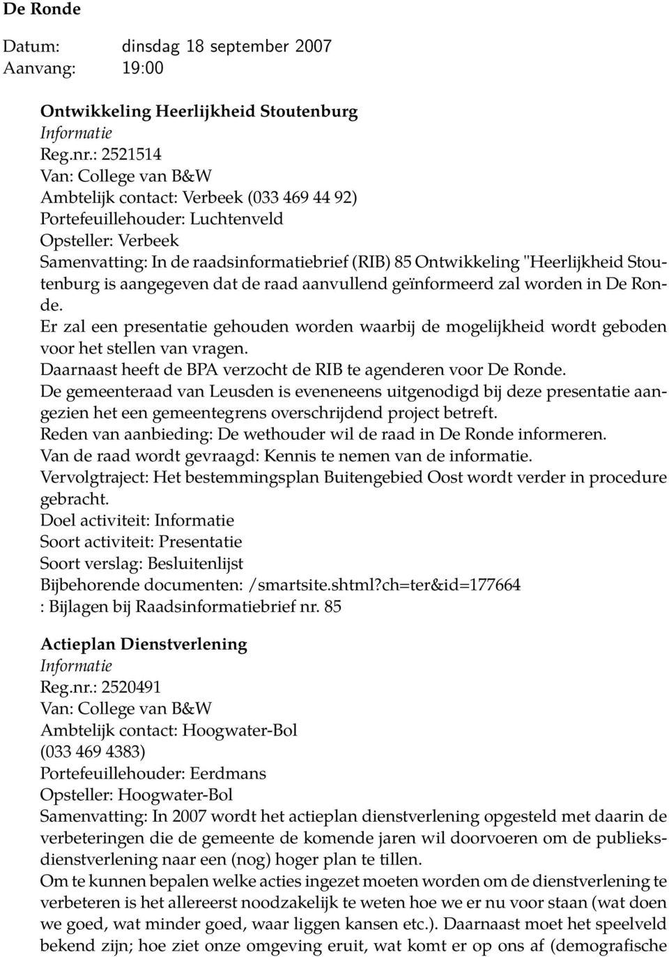 "Heerlijkheid Stoutenburg is aangegeven dat de raad aanvullend geïnformeerd zal worden in De Ronde.