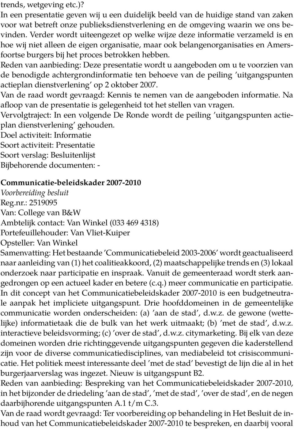 Reden van aanbieding: Deze presentatie wordt u aangeboden om u te voorzien van de benodigde achtergrondinformatie ten behoeve van de peiling uitgangspunten actieplan dienstverlening op 2 oktober 2007.