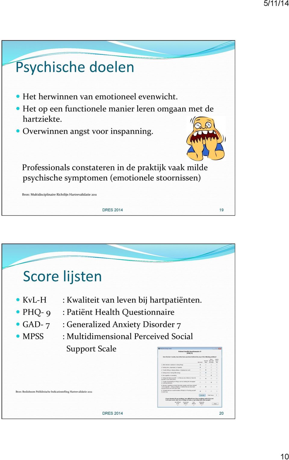 Professionals constateren in de praktijk vaak milde psychische symptomen (emotionele stoornissen) Bron: Multidisciplinaire Richtlijn