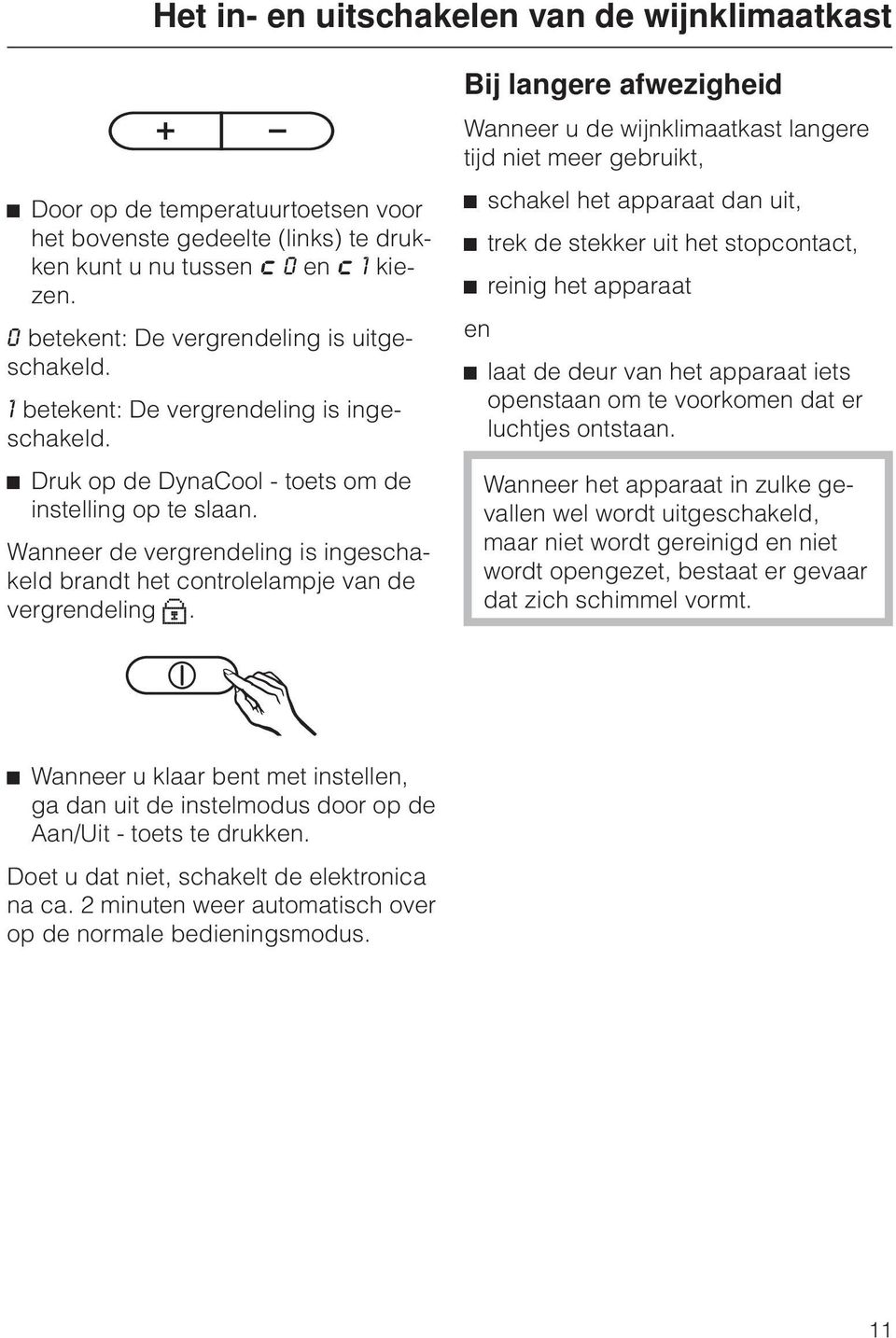 Wanneer de vergrendeling is ingeschakeld brandt het controlelampje van de vergrendeling X.