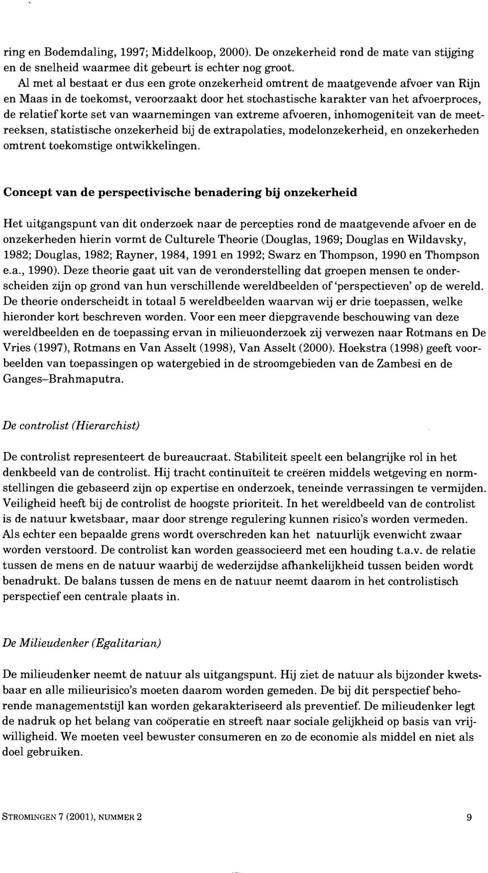 van waarnemingen van extreme afvoeren, inhomogeniteit van de meetreeksen, statistische onzekerheid bij de extrapolaties, modelonzekerheid, en onzekerheden omtrent toekomstige ontwikkelingen.