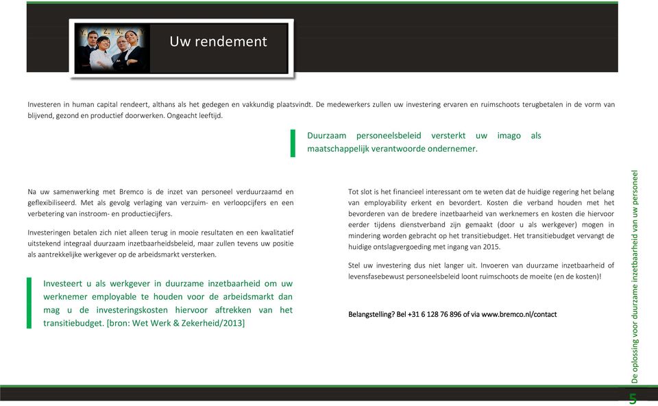 Duurzaam personeelsbeleid versterkt uw imago als maatschappelijk verantwoorde ondernemer. Na uw samenwerking met Bremco is de inzet van personeel verduurzaamd en geflexibiliseerd.