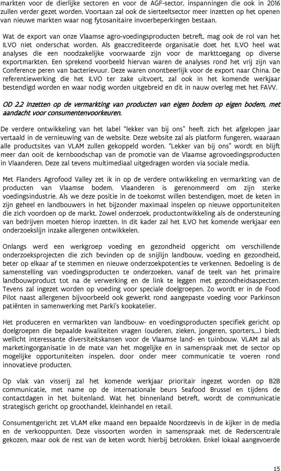 Wat de export van onze Vlaamse agro-voedingsproducten betreft, mag ook de rol van het ILVO niet onderschat worden.