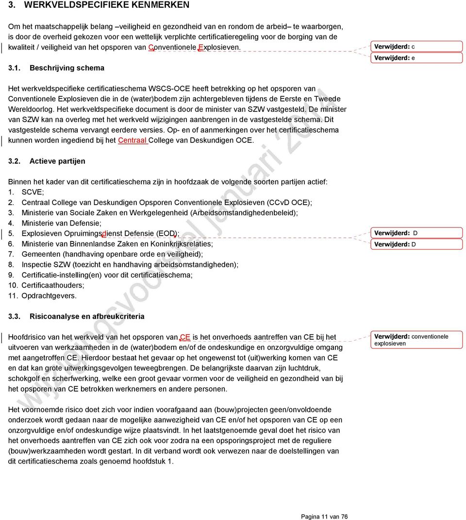 Beschrijving schema Verwijderd: c Verwijderd: e Het werkveldspecifieke certificatieschema WSCS-OCE heeft betrekking op het opsporen van Conventionele Explosieven die in de (water)bodem zijn