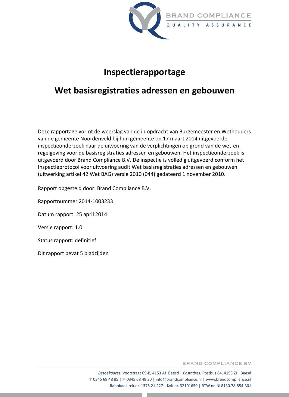 Het inspectieonderzoek is uitgevoerd door Brand Compliance B.V.