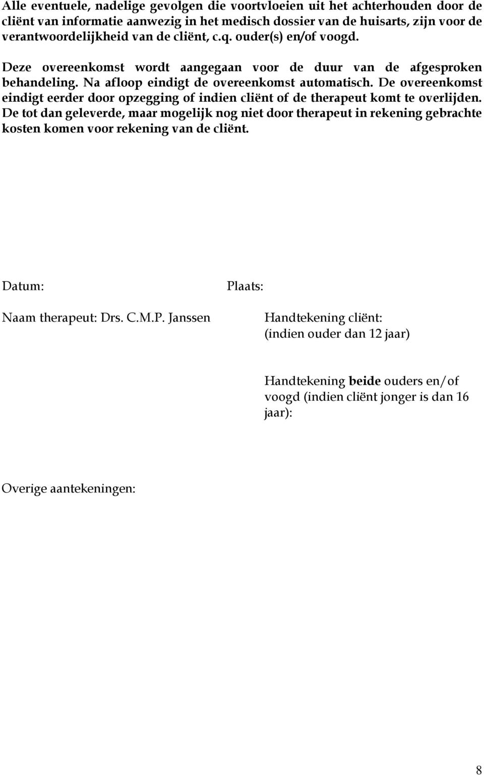 De overeenkomst eindigt eerder door opzegging of indien cliënt of de therapeut komt te overlijden.