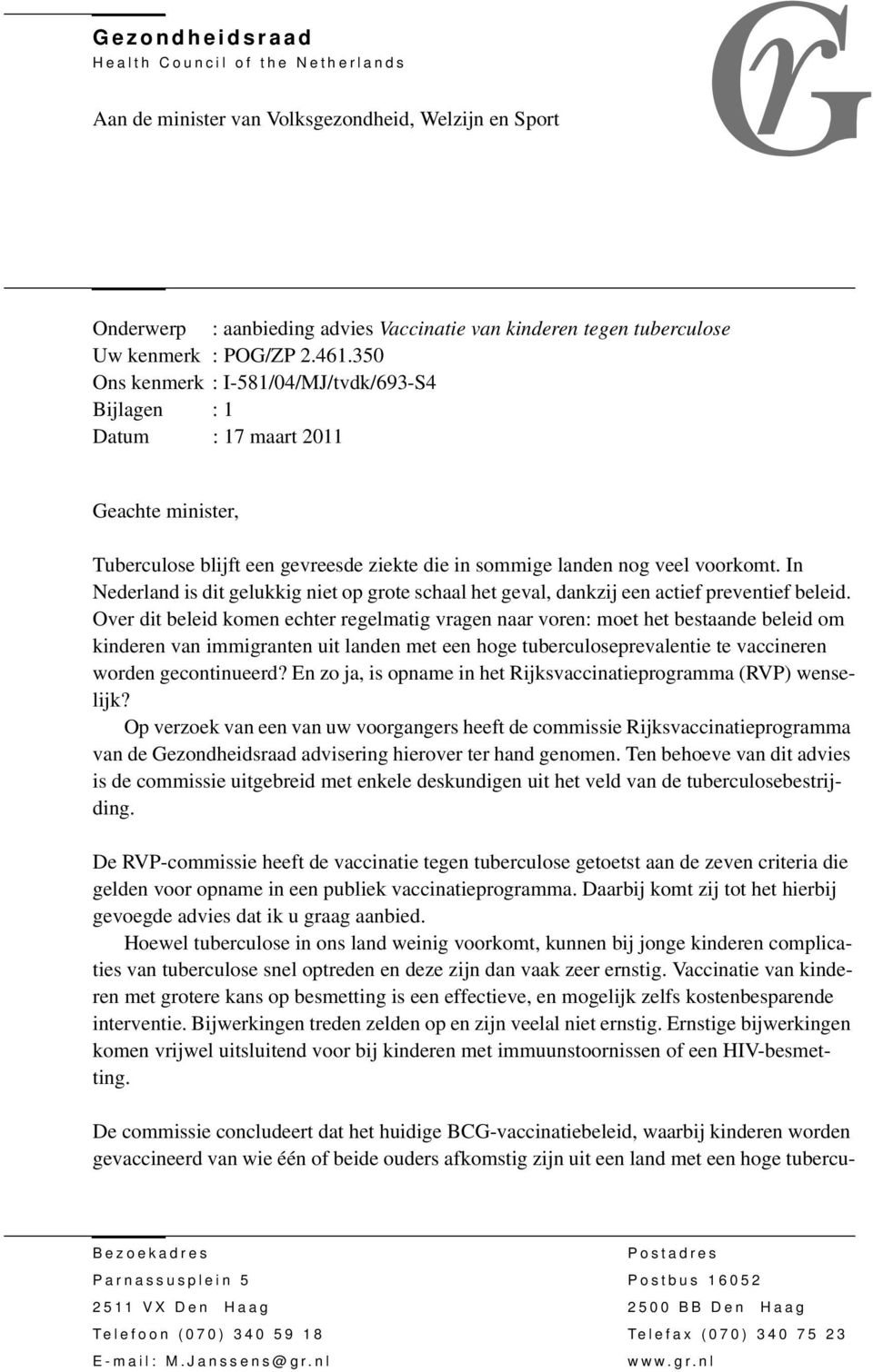 In Nederland is dit gelukkig niet op grote schaal het geval, dankzij een actief preventief beleid.