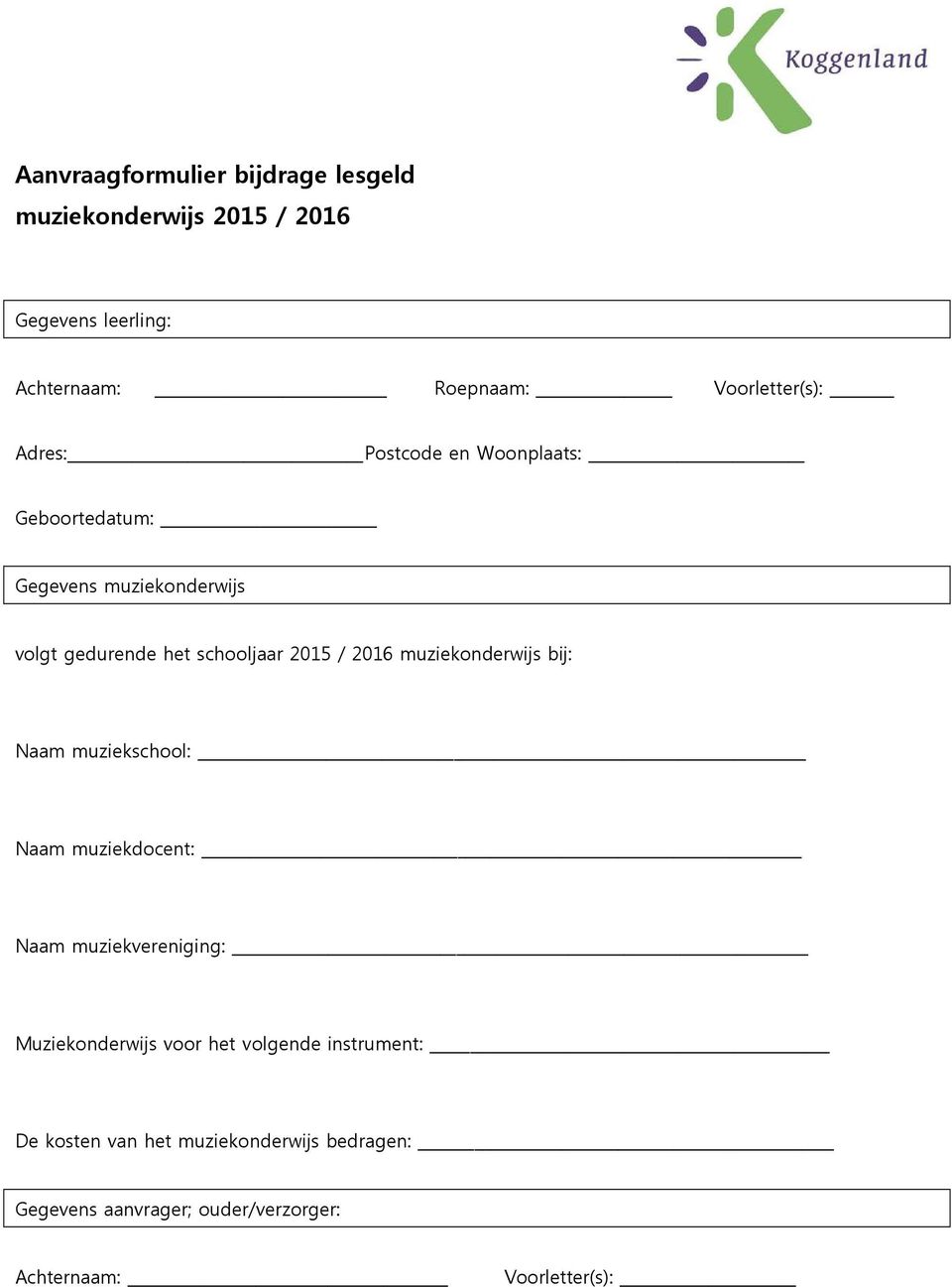 2015 / 2016 muziekonderwijs bij: Naam muziekschool: Naam muziekdocent: Naam muziekvereniging: Muziekonderwijs voor