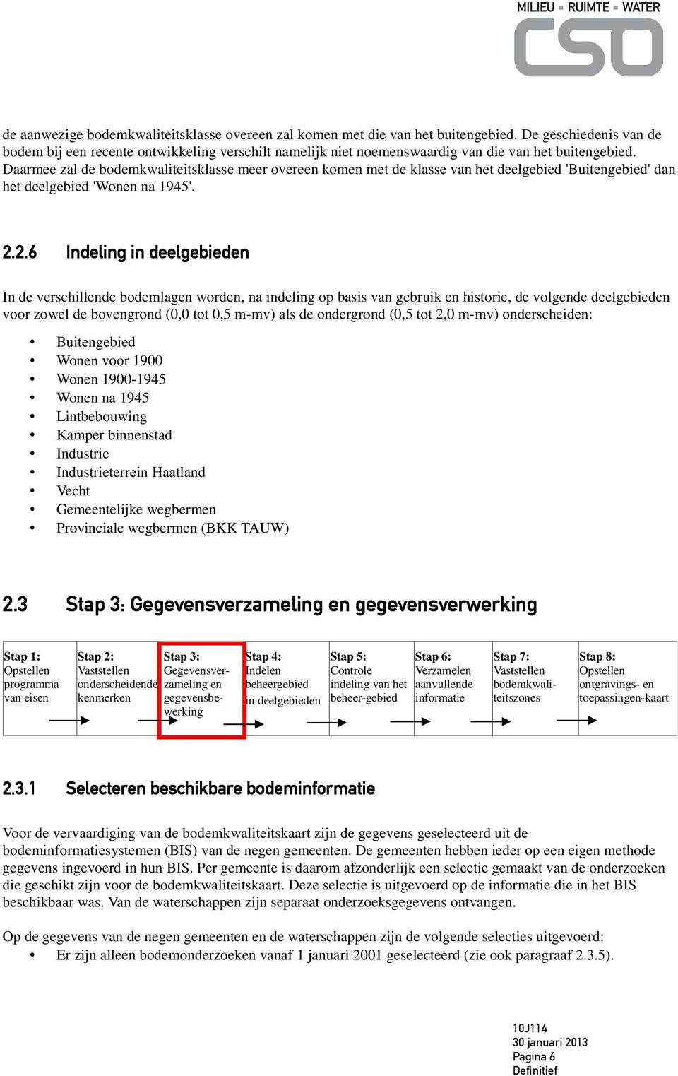 Daarmee zal de bodemkwaliteitsklasse meer overeen komen met de klasse van het deelgebied 'Buitengebied' dan het deelgebied 'Wonen na 1945'. 2.