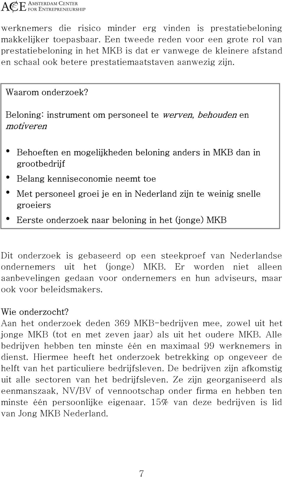 Beloning: instrument om personeel te werven, behouden en motiveren Behoeften en mogelijkheden beloning anders in MKB dan in grootbedrijf Belang kenniseconomie neemt toe Met personeel groei je en in