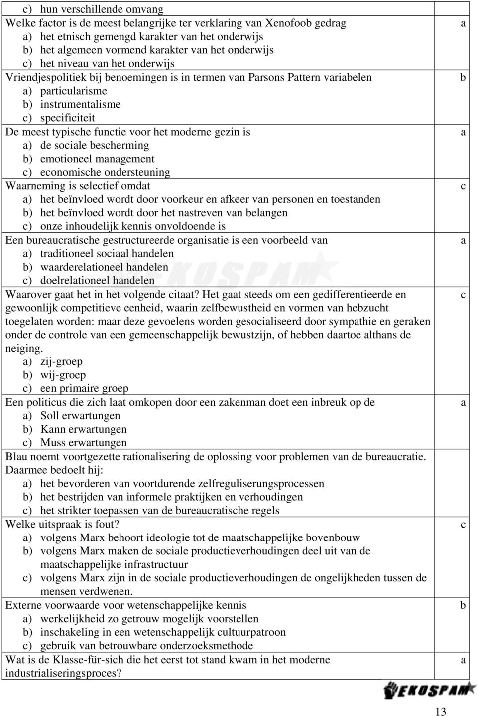 emotioneel mngement ) eonomishe ondersteuning Wrneming is seletief omdt ) het eïnvloed wordt door voorkeur en fkeer vn personen en toestnden ) het eïnvloed wordt door het nstreven vn elngen ) onze