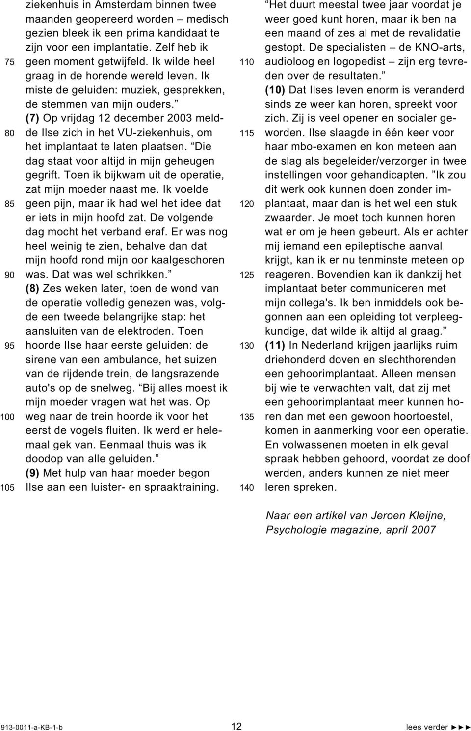 (7) Op vrijdag 12 december 2003 meldde Ilse zich in het VU-ziekenhuis, om het implantaat te laten plaatsen. Die dag staat voor altijd in mijn geheugen gegrift.