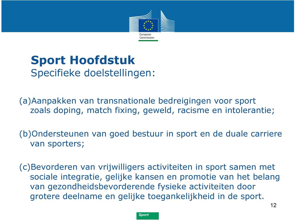 (c)bevorderen van vrijwilligers activiteiten in sport samen met sociale integratie, gelijke kansen en promotie van