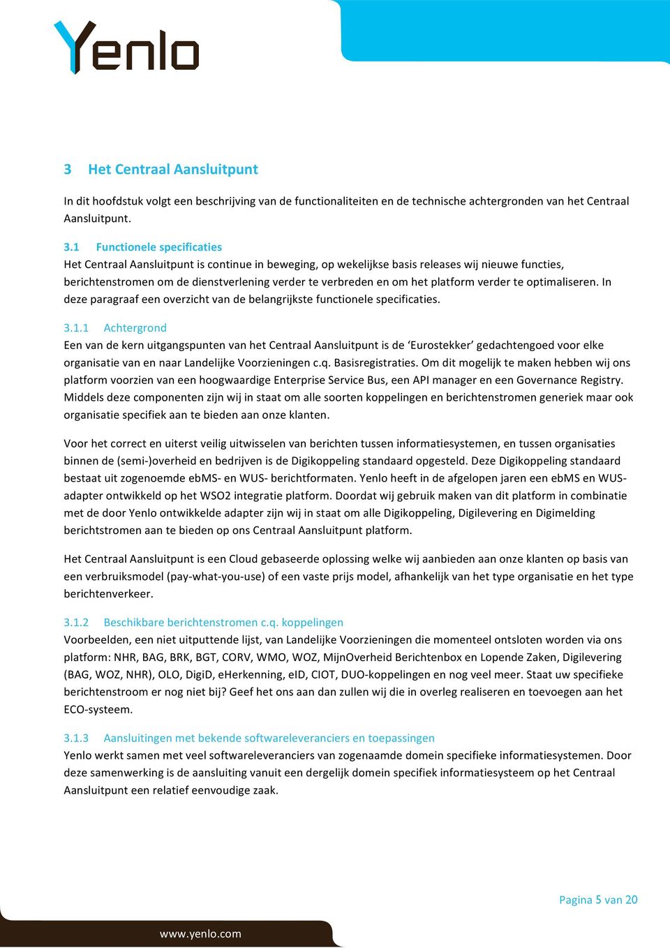 platform verder te optimaliseren. In deze paragraaf een overzicht van de belangrijkste functionele specificaties. 3.1.