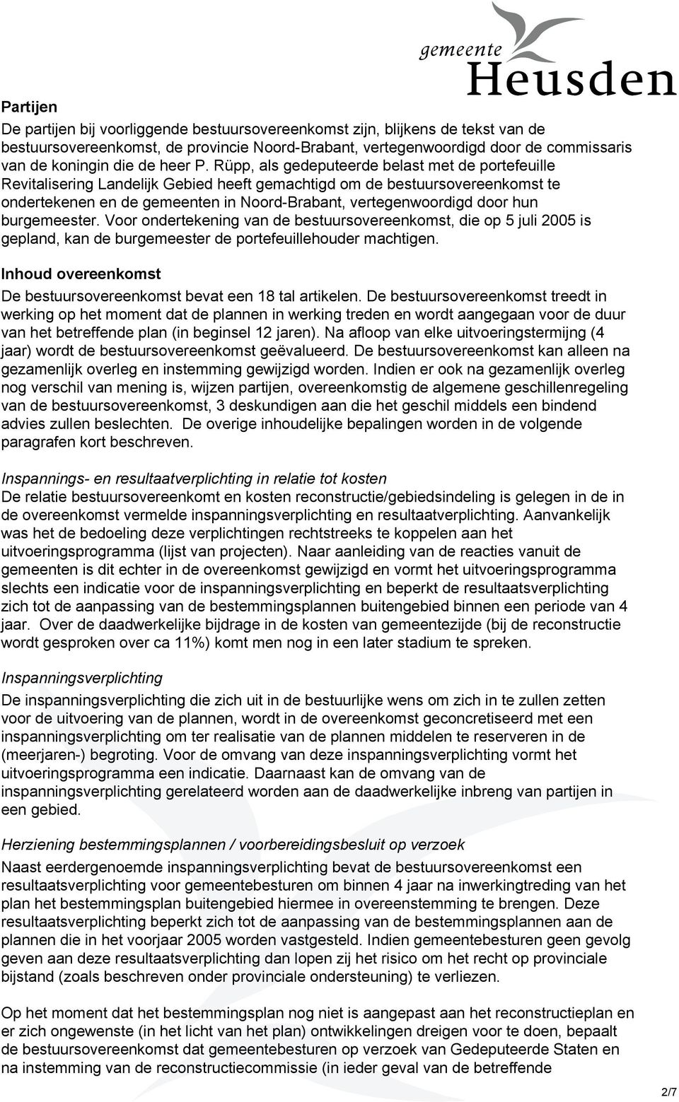 Rüpp, als gedeputeerde belast met de portefeuille Revitalisering Landelijk Gebied heeft gemachtigd om de bestuursovereenkomst te ondertekenen en de gemeenten in Noord-Brabant, vertegenwoordigd door