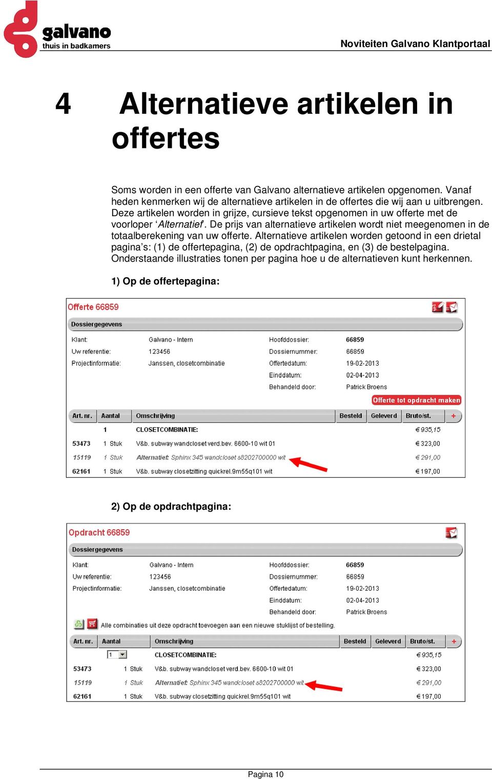 Deze artikelen worden in grijze, cursieve tekst opgenomen in uw offerte met de voorloper Alternatief.