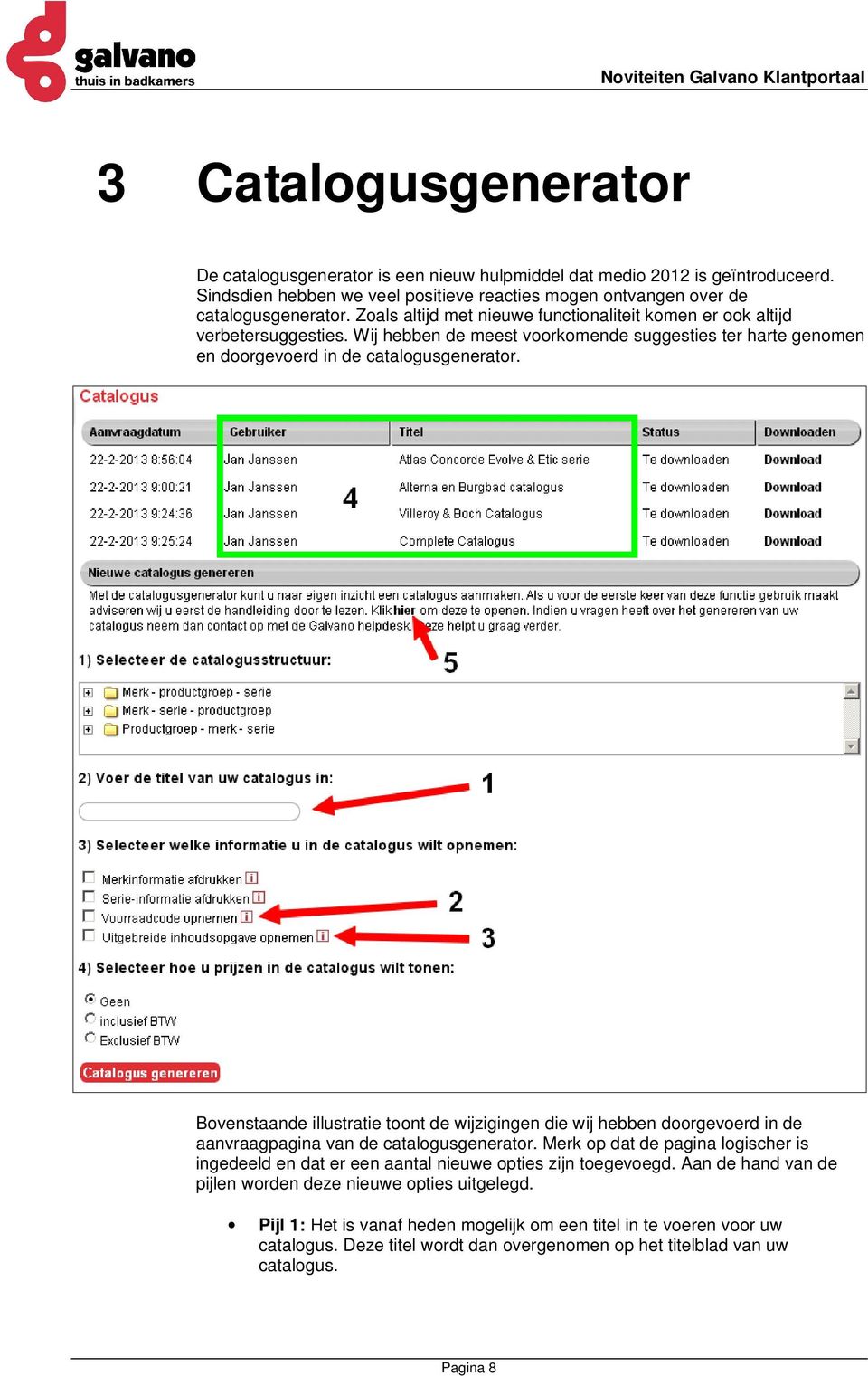 Bovenstaande illustratie toont de wijzigingen die wij hebben doorgevoerd in de aanvraagpagina van de catalogusgenerator.