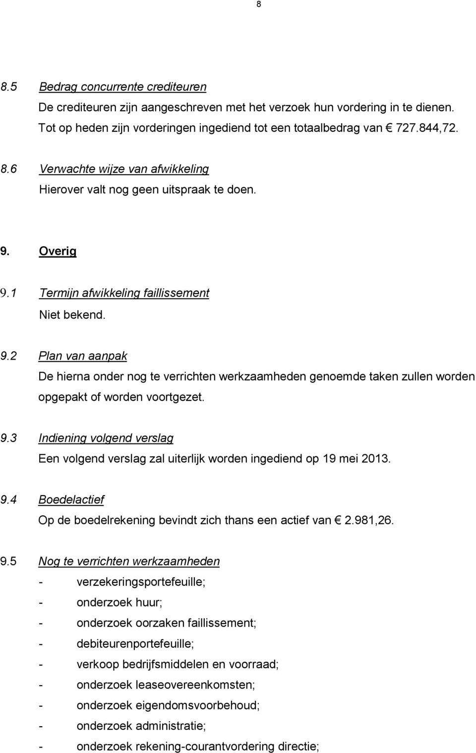 9.4 Boedelactief Op de boedelrekening bevindt zich thans een actief van 2.981,26. 9.