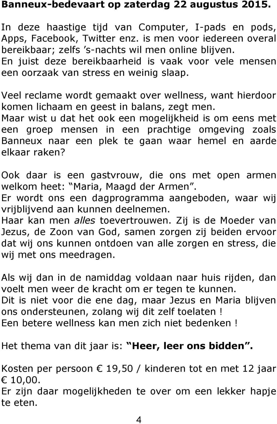 Veel reclame wordt gemaakt over wellness, want hierdoor komen lichaam en geest in balans, zegt men.