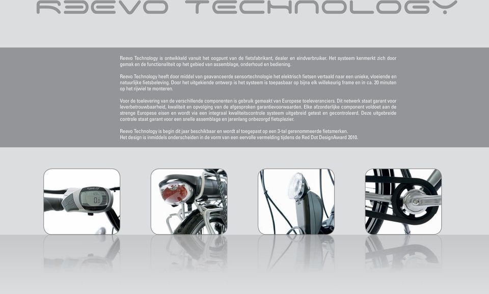Reevo Technology heeft door middel van geavanceerde sensortechnologie het elektrisch fietsen vertaald naar een unieke, vloeiende en natuurlijke fietsbeleving.