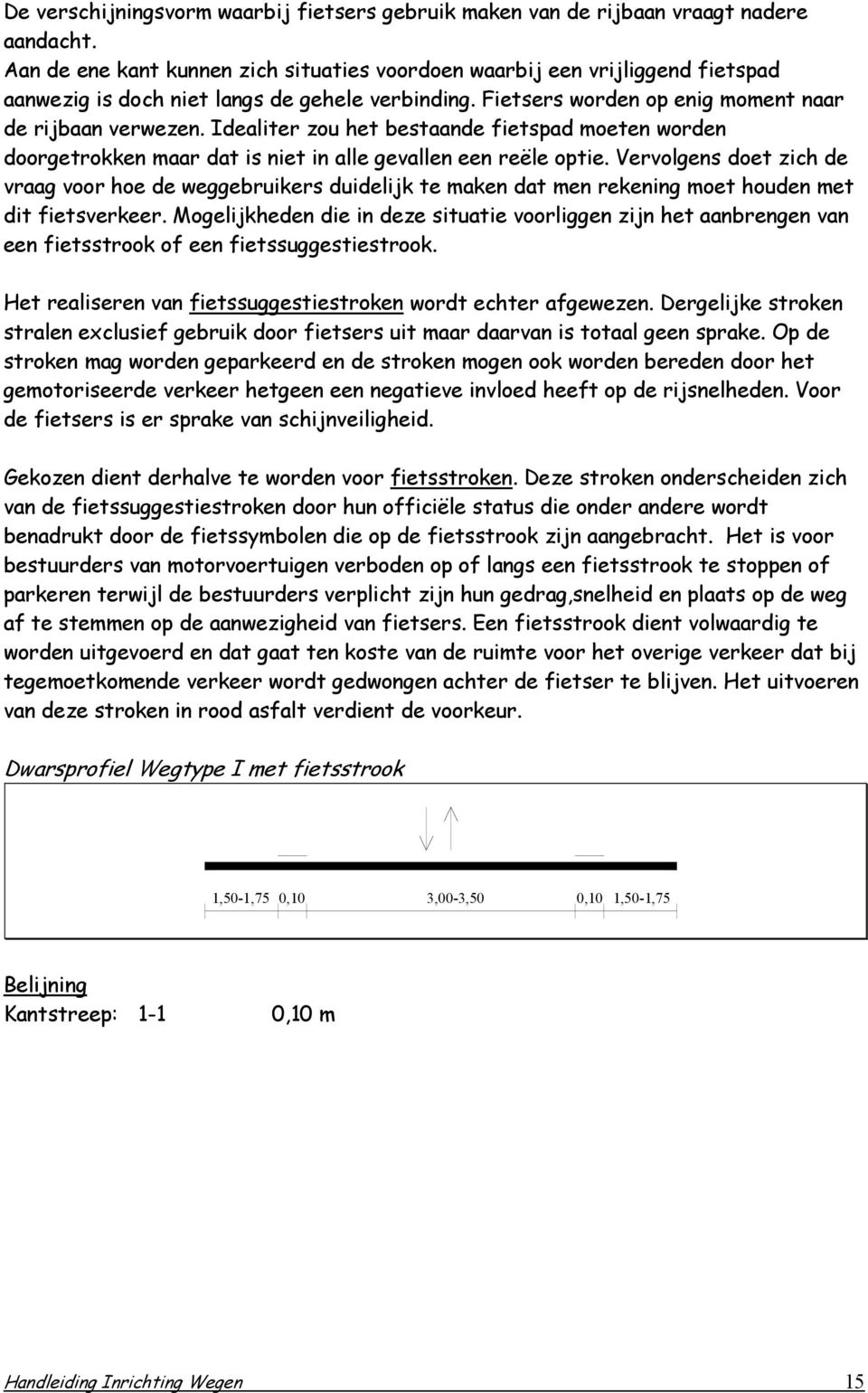 Idealiter zou het bestaande fietspad moeten worden doorgetrokken maar dat is niet in alle gevallen een reële optie.