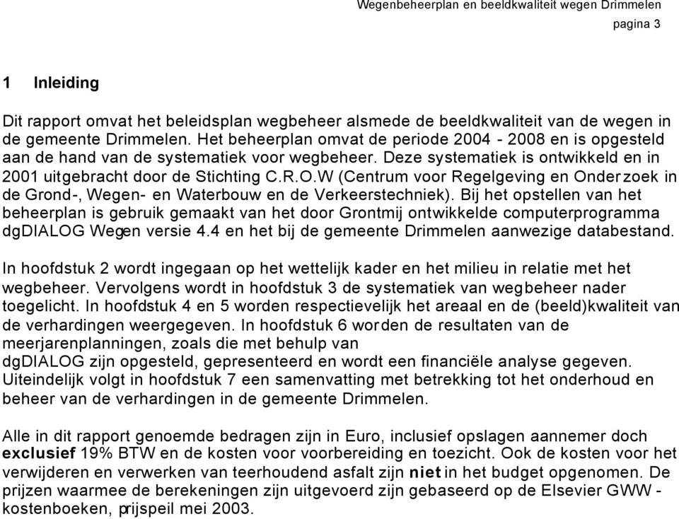 W (Centrum voor Regelgeving en Onderzoek in de Grond-, Wegen- en Waterbouw en de Verkeerstechniek).