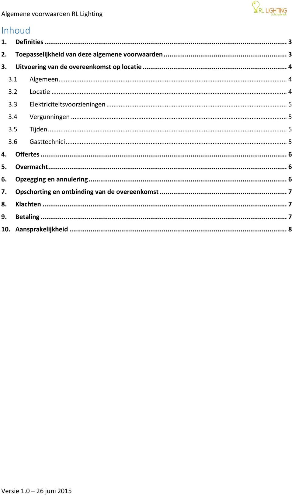 .. 5 3.4 Vergunningen... 5 3.5 Tijden... 5 3.6 Gasttechnici... 5 4. Offertes... 6 5. Overmacht... 6 6.